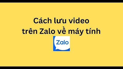 Cách lưu video trên Zalo về máy tính