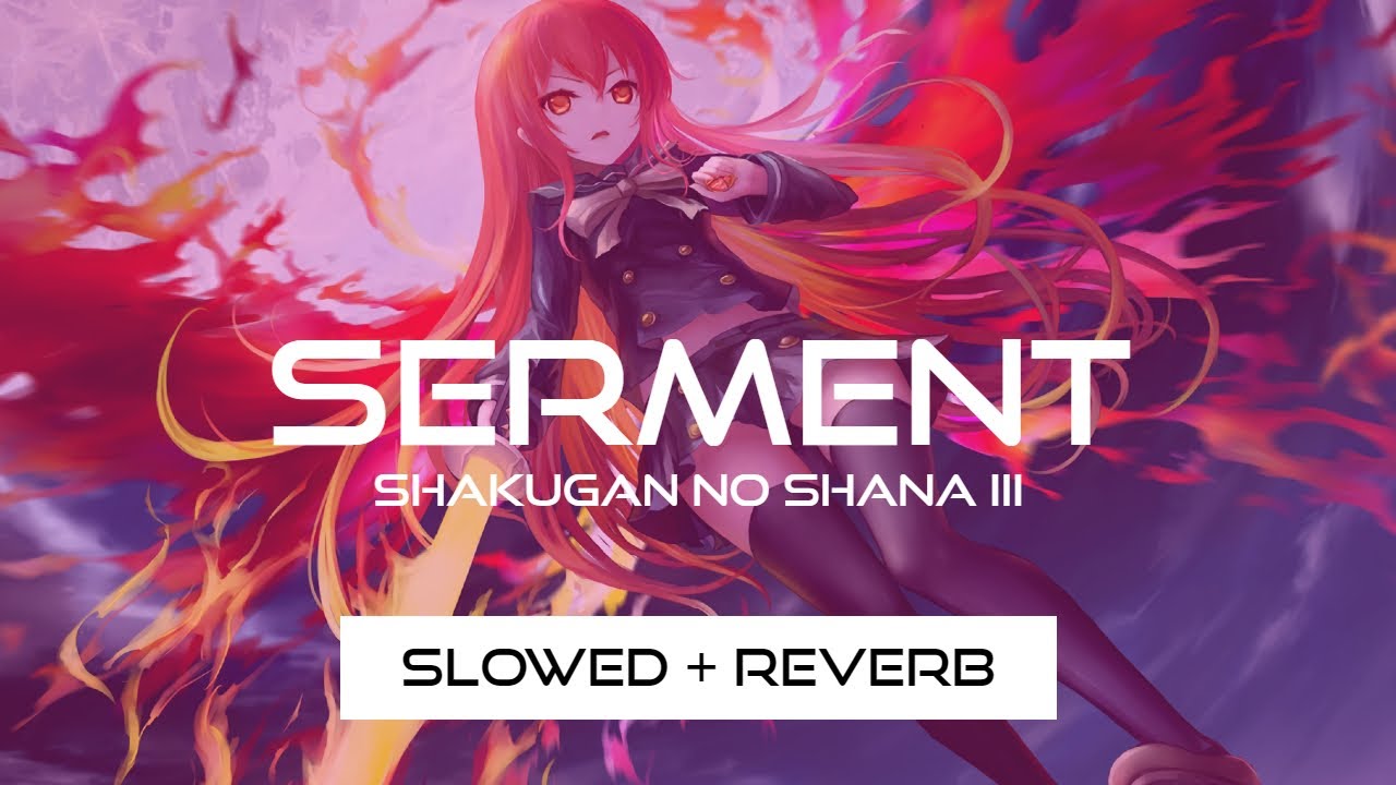 Serment - Shakugan no Shana (Slowed + Reverb)