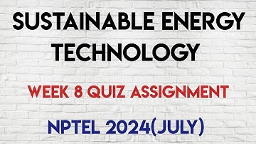 Sustainable Energy Technology Week 8 Quiz Answers Solution | NPTEL 2024(July) | SWAYAM