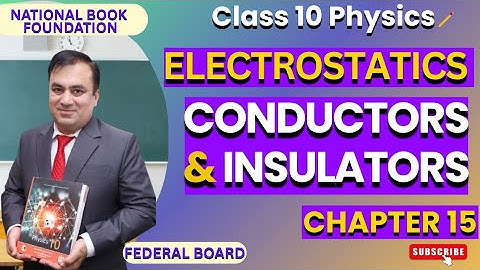 Conductors & Insulators| Ch 15 ELECTROSTATICS | Physics 10 | Lec 2 | NBF | FBISE
