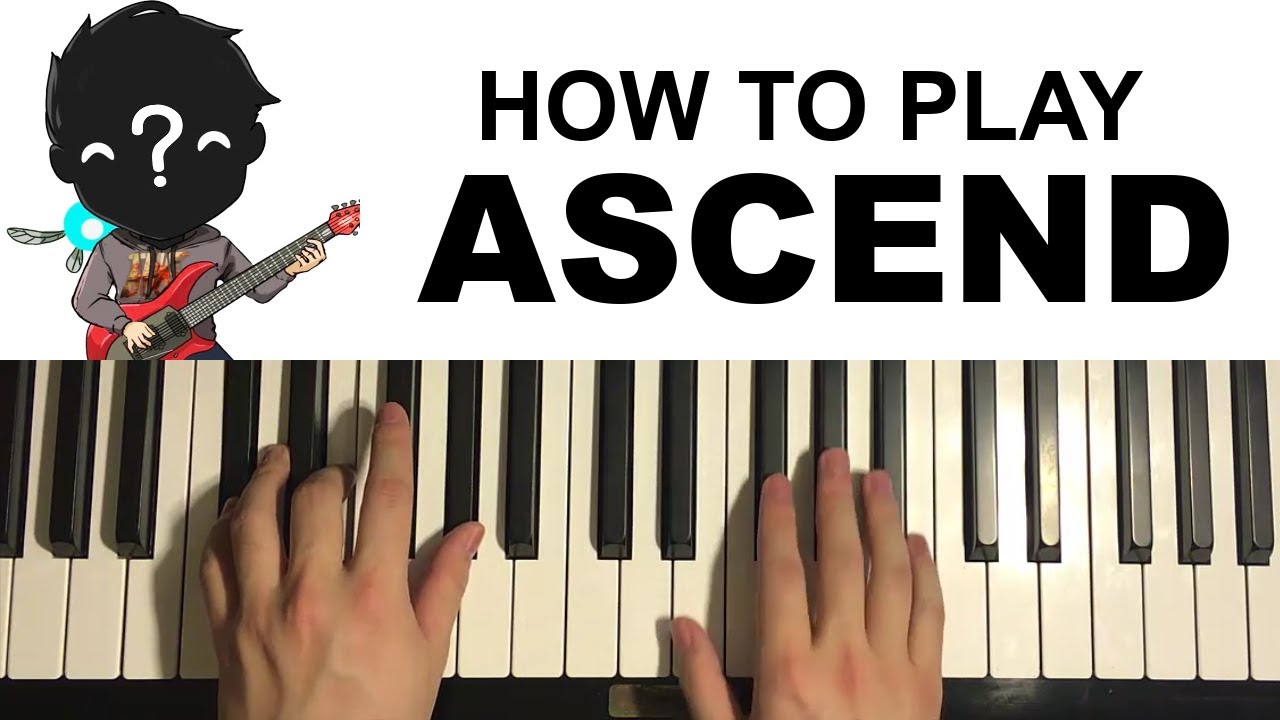 How To Play Ascend On Piano