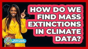 How Do We Find Mass Extinctions In Climate Data? - Weather Watchdog