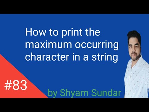 How to print the maximum occurring character in a string  || Shyam Sundar