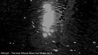 The Inner Silence Wears Your Shape...for K.