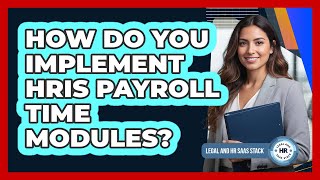 How Do You Implement HRIS Payroll Time Modules?