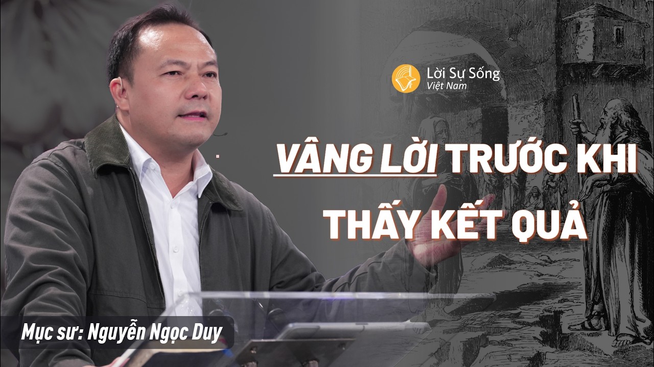 Vâng Lời Trước Khi Thấy Kết Quả | Mục Sư Nguyễn Ngọc Duy | Hội Thánh Lời Sự Sống Việt Nam