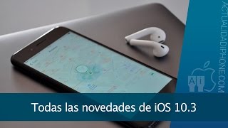 Todas las novedades de iOS 10.3
