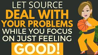Let Source Solve Your Problems & You Stay Focused on Feeling Good! ✨ Abraham Hicks 2026