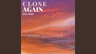 Close Again