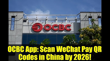 OCBC App: Scan WeChat Pay QR Codes in China by 2026!