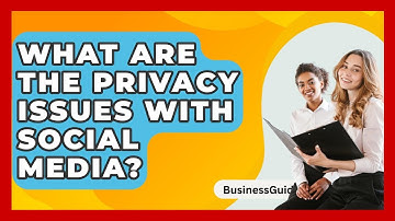 What Are The Privacy Issues With Social Media? - BusinessGuide360.com