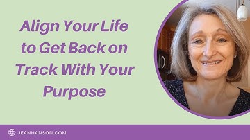 Align Your Life to Get Back on Track With Your Purpose