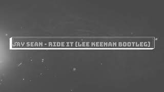 Jay Sean - Ride it (Lee Keenan Bootleg)