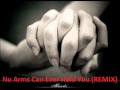 No Arms Can Ever Hold You (REMIX) by djbenz.wmv