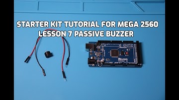 STARTER KIT TUTORIAL FOR MEGA 2560, Lesson 7 Passive Buzzer