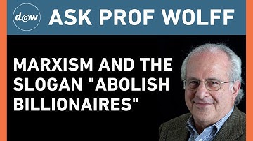 Ask Prof Wolff: Marxism and the Slogan "Abolish Billionaires"