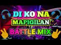 DI KO NA MAPIGILAN BATTLE MIX |2023