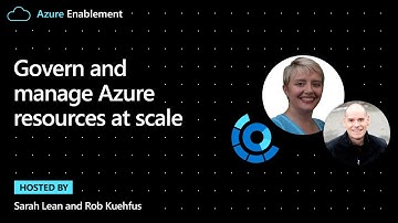 Govern and manage Azure resources at scale | Cloud Adoption Framework Series