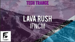 IFNCM - Lava Rush - | Tech Trance |