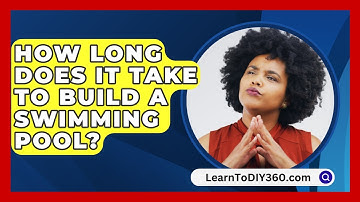 How Long Does It Take To Build A Swimming Pool? - LearnToDIY360.com