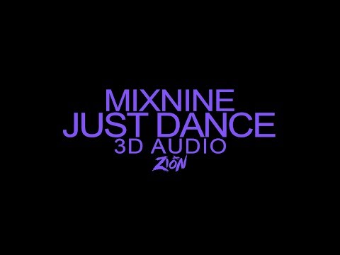 MIXNINE(믹스나인) - JUST DANCE (3D Audio Version)