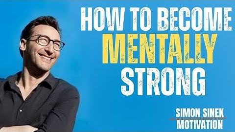 HOW TO BECOME MENTALLY STRONG | POWERFUL MOTIVATIONAL SPEECH | SIMON SINEK