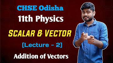 CHSE Odisha 11th physics Scalars And Vectors | Vector Addition [Lecture -2]