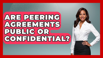 Are Peering Agreements Public or Confidential? - Internet Infrastructure Explained
