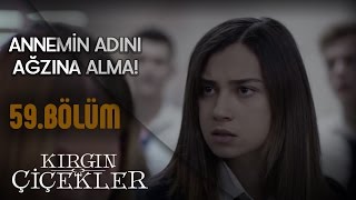 Kırgın Çiçekler 59.Bölüm  Annemin adını ağzına alma!