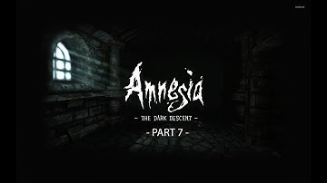 Amnesia: The Dark Descent Playthrough Part 7 No Commentary