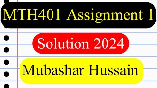 MTH401 Assignment 1 Solution 2024 | Section Incharge Mubashar Hussain