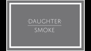 Video thumbnail of "Daughter - "Smoke""