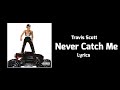 Travis Scott Never Catch Me Lyrics mp3