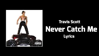 Travis Scott - Never Catch Me (Lyrics)