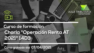 Charla Gratuita Operación Renta AT 2021 (14D3) “Régimen ProPyme General”