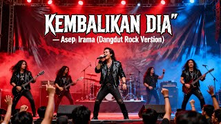 Kembalikan Dia – Asep Irama | Dangdut Rock Metal Version