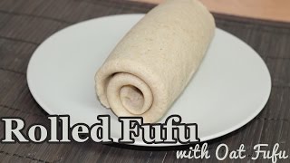 Rolled Fufu - For Semolina, Pounded Yam, Eba etc