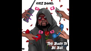 Kizz Daniel  -  Too Busy To Be Bae (Official Lyric Video)