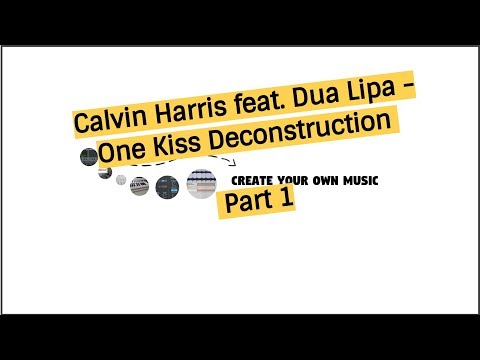 Calvin Harris Feat. Dua Lipa - One Kiss - Remake - Deconstruction Part 1