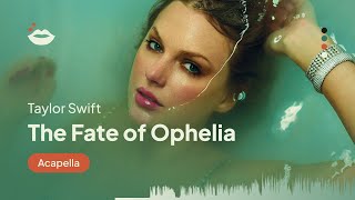Taylor Swift - The Fate Of Ophelia Acapellavocals
