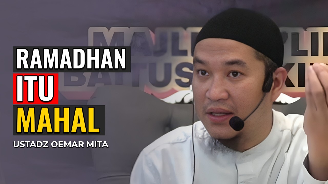 RAMADHAN ITU MAHAL | USTADZ OEMAR MITA
