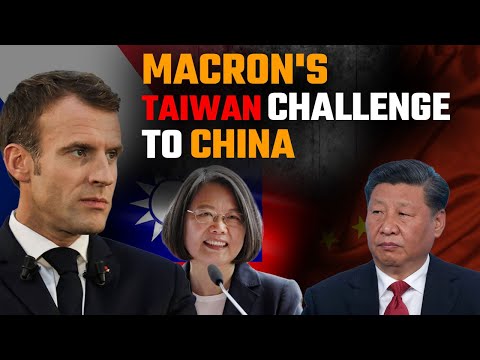 As Macron seeks EU leadership, France has a plan for Taiwan and China is rattled by it