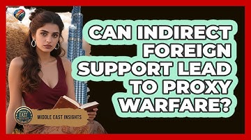 Can Indirect Foreign Support Lead To Proxy Warfare?