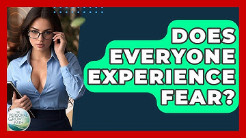 Does Everyone Experience Fear? - The Personal Growth Path