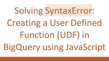Solving SyntaxError: Creating a User Defined Function (UDF) in BigQuery using JavaScript