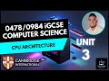 0478/0984 iGCSE Computer Science - Unit 3 Lesson 1: Hardware - CPU Architecture Fetch Decode Execute