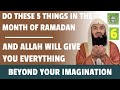 Do these 5 things in the month of Ramadan & Allah will give you everything beyond your imagination.