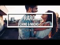 Raro - Chino &amp; Nacho (LETRA)