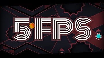 5 FPS by Xenoteric (me) - Geometry Dash 2.1