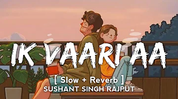 Ik Vaari Aa [Slow+Reverb]- Arijit Singh | Hindi - (Slow and Reverb) | Lyrical Audio | Music lovers